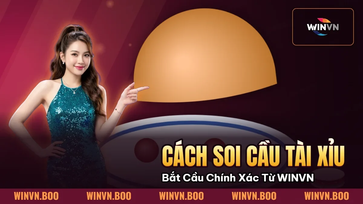 Cách Soi Cầu Tài Xỉu – Bắt Cầu Chính Xác Từ Cao Thủ WINVN Cách Soi Cầu Tài Xỉu – Bắt Cầu Chính Xác Từ Cao Thủ WINVN