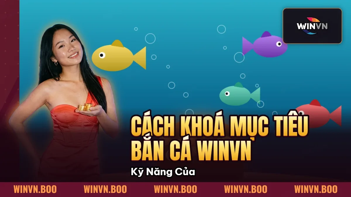 Cách Khoá Mục Tiêu Bắn Cá WINVN | Kỹ Năng Của Cao Thủ