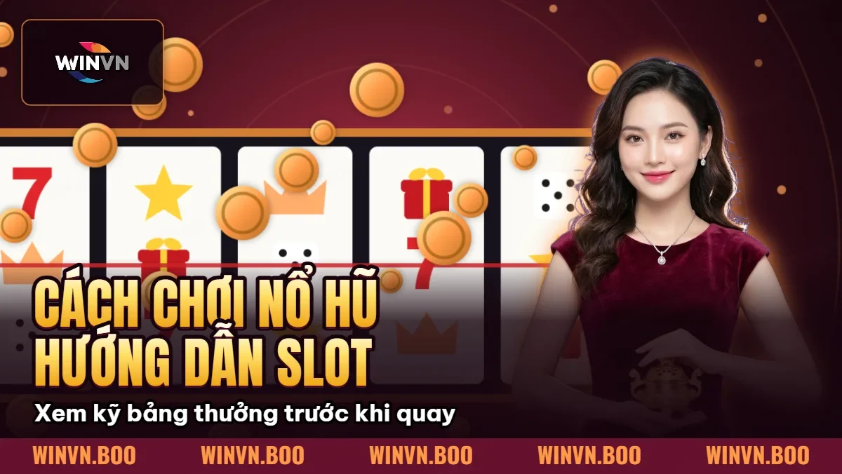 Cách Chơi Nổ Hũ – Hướng Dẫn Slot Game Cho Người Mới